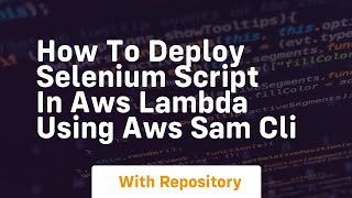 how to deploy selenium script in aws lambda using aws sam cli