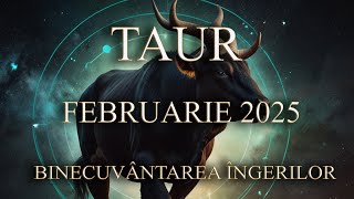 ZODIA TAUR - Februarie 2025