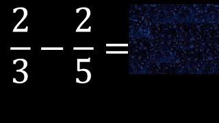 2/3-2/5 . subtraction of fractions , substrac 2/3 minus 2/5