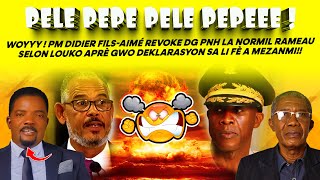 WOYYY ! PM DIDIER FILS AIMÉ REVOKE DG PNH LA NORMIL RAMEAU SELON LOUKO APRÈ GWO DEKLARASYON SA LI