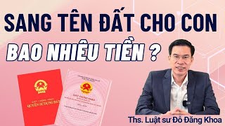 Thủ tục sang tên đất cho con hết bao nhiêu tiền?