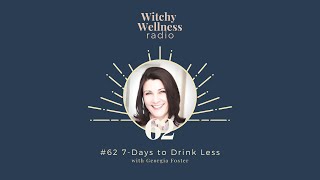 #62 7-Days to Drink Less with Georgia Foster