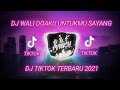 DJ WALI DOAKU UNTUKMU SAYANG DJ TIKTOK TERBARU 2021