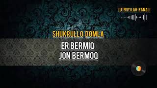 Er bermoq  jon bermoq SHUKRULLO domla.