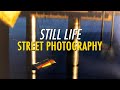 Still Life Street Photography