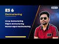 ES 6 : Day 4 | What is Destructuring in JavaScript? | Array Destructuring | Object  Destructuring