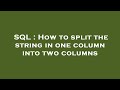 SQL : How to split the string in one column into two columns