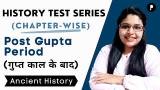 History Test Series | Post Gupta Period | Ancient History | Lecture 16