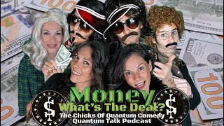 Money, What’s The Deal? 💴💰💵The Chicks Of Quantum Comedy, Quantum Talk Podcast #money #abundance