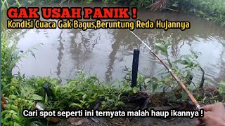 HUJAN REDA SPOT BANJIR !! Jangan panik cari spot seperti ini gak perlu seting pancing masih HAUP