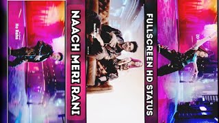 Naach Meri Rani: Guru Randhawa Feat. Nora Fatehi | Tanishk Bagchi |Nikhita Gandhi |FullScreen Status
