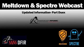 Meltdown and Spectre - Updated Threat Information - Latest Information - SANS DFIR WEBCASTS