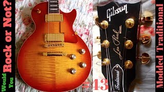 Would You Rock Or Not? Ep 43 | Modified 2014 Les Paul Traditional