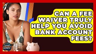 Can A Fee Waiver Truly Help You Avoid Bank Account Fees? - Latino Finance Experts