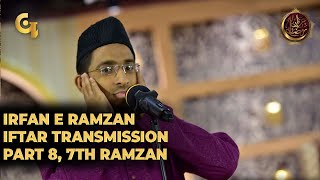 Irfan e Ramzan - Part 8 | IftaarTransmission | 7th Ramzan, 13th May 2019