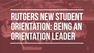 Rutgers New Student Orientation: Being an Orientation Leader