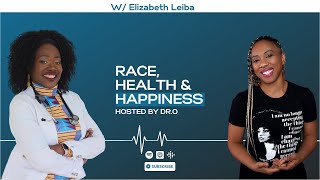 S04E01 - Elizabeth Leiba | Race, Health, and Happiness - Hosted by Dr.Onye