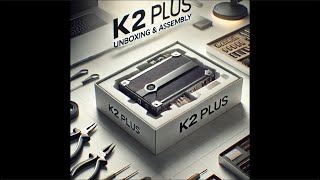 K2 Plus Assembly \u0026 Setup