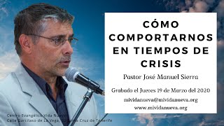 Cómo comportarnos en tiempos de crisis  / Pastor José Manuel Sierra