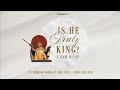 Is He Truly King? - Ps Edmund Wong (10:30am Service, 2nd May 2021)