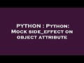 PYTHON : Python: Mock side_effect on object attribute