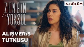 Pelin’in alışveriş keyfi - Zengin ve Yoksul 5.Bölüm