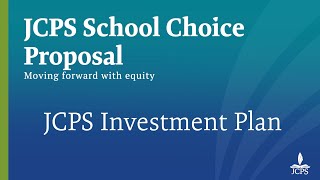 JCPS School Choice Proposal – JCPS Investment Plan