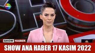 Show Ana Haber 17 Kasım 2022