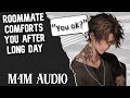 [M4M] Roommate comforts you after a long day [Friends to Lovers] [Romance]