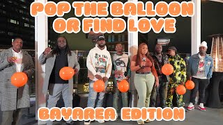 POP THE BALLOON OR FIND LOVE | WITH @TastinPeachy | BAY AREA EDITION | EP. 2