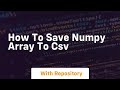how to save numpy array to csv