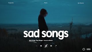 Sad Songs 2024 - Sad Love Songs Playlist - Slowed Songs For A Broken Heart Hot TikTok 2024