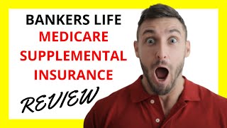 Bankers Life Medicare Supplemental Insurance Review