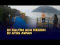 Gunung Embun, 'Negeri di Atas Awan' di Kalimantan Timur