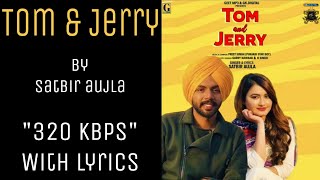 TOM And JERRY Song By Satbir Aujla | Satti Dhillon | "320" Kbps With Lyrics | Punjabi Songs |