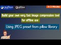 Build your own fast image compression program using python pillow library|jpeg preset for web images
