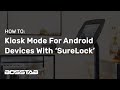 Setting Up Kiosk Mode On An Android Tablet Device With The SureLock Application