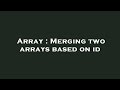 Array : Merging two arrays based on id