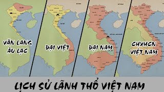 Lịch sử lãnh thổ Việt Nam qua các thời kỳ | Từ nước Văn Lang của các vua Hùng đến CHXHCN Việt Nam