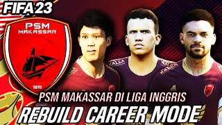 Saya Pindahin PSM Makassar ke Liga Inggris & Bawa Mereka Menjuarai UCL - FIFA 23 Indonesia