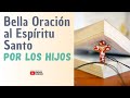 Bella Oración al Espíritu Santo POR LOS HIJOS