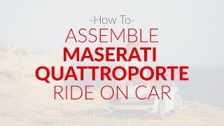 Maserati Quattroporte Ride-on Car Assembly - TrueMax