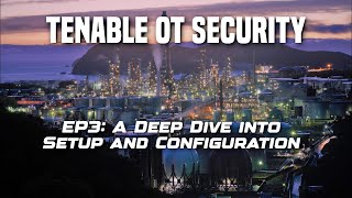 EP3: A Deep Dive into Tenable OT Security Setup and Configuration