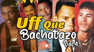 Uff Que Bachatazo Vol.4 🥃 | Raulin Rodriguez, Anthony Santos, Luis Vargas, Joe V