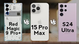 Red Magic 9 Pro Plus vs iPhone 15 Pro Max vs Samsung S24 Ultra