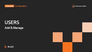 Onboard & Manage System Users | BLAZE | Hanwha Vision