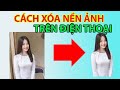 Cách Xóa Nền Ảnh Trên Điện Thoại Cực Kỳ Đơn Giản