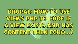 Drupal: How to use Views PHP to code if a view exists and has content then echo...? (2 Solutions!!)