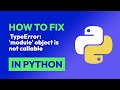 How to fix  TypeError: 'module' object is not callable in Python