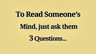 To Read Someone’s Mind, Just Ask them 3 Questions | psychology facts - Mindful Ways